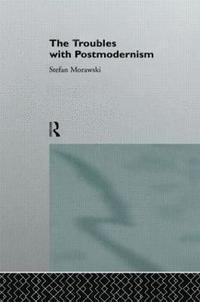 bokomslag The Troubles With Postmodernism