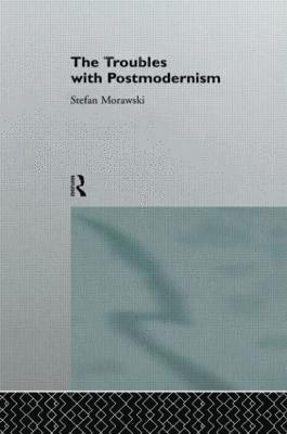 The Troubles With Postmodernism 1