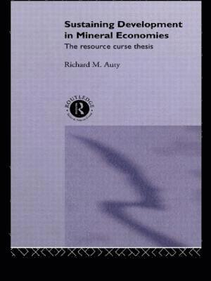 Richard Auty, UK) Auty, Richard (Lancaster University - Sustaining Development in Mineral Economies, Inbunden
