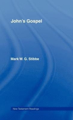 Revd Mark W G Stibbe, Mark W.G. Stibbe, Revd Mark W. G. Stibbe, Mark W. G. Stibbe, Revd Dr Mark W G Stibbe - John's Gospel, Inbunden