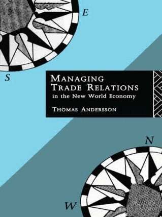 Thomas Andersson - Managing Trade Relations in the New World Economy, Inbunden