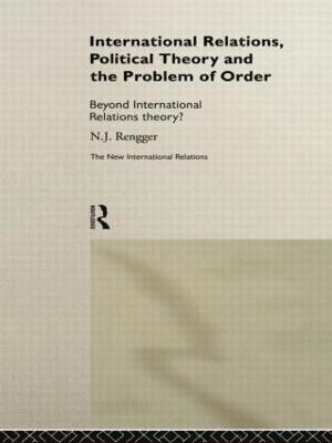 N. J. Rengger - International Relations, Political Theory and the Problem of Order, Häftad