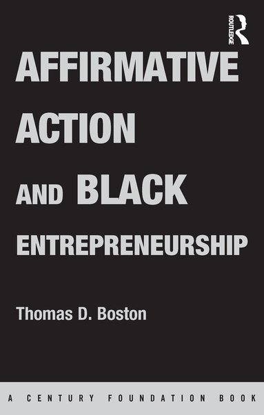 Thomas D Boston - Affirmative Action and Black Entrepreneurship, Inbunden