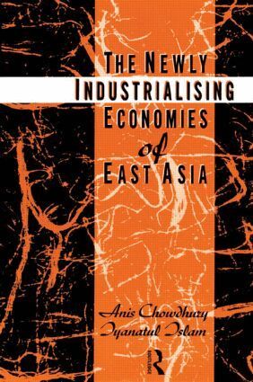 Anis Chowdhury, Iyanatul Islam - Newly Industrializing Economies of East Asia, Häftad