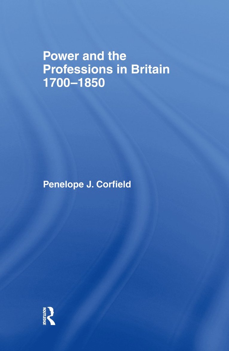 Penelope J Corfield, Penelope J. Corfield - Power and the Professions in Britain 1700-1850, Inbunden