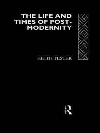 Keith Tester - Life and Times of Post-Modernity, Häftad