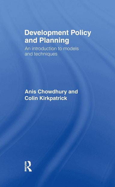 Anis Chowdhury, Colin Kirkpatrick - Development Policy and Planning, Inbunden