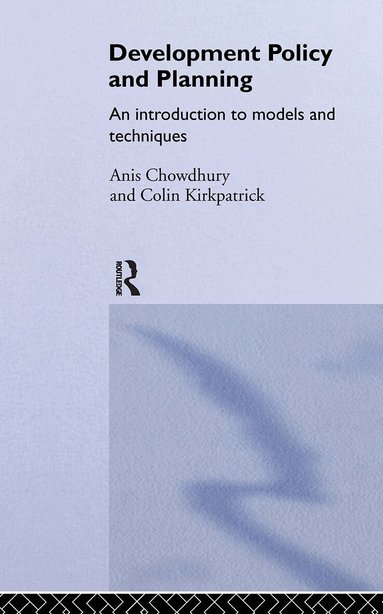 Anis Chowdhury, Colin Kirkpatrick - Development Policy and Planning, Häftad