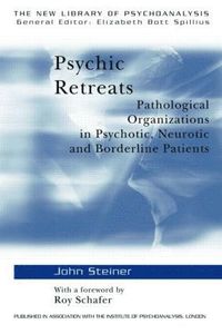 bokomslag Psychic Retreats: Pathological Organizations in Psychotic, Neurotic and Borderline Patients