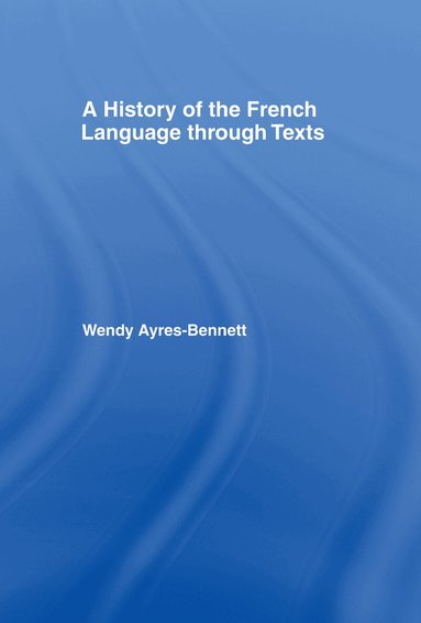 Wendy Ayres-Bennett - History of the French Language Through Texts, Inbunden