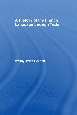 Wendy Ayres-Bennett - History of the French Language Through Texts, Inbunden