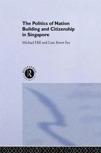 bokomslag The Politics of Nation Building and Citizenship in Singapore