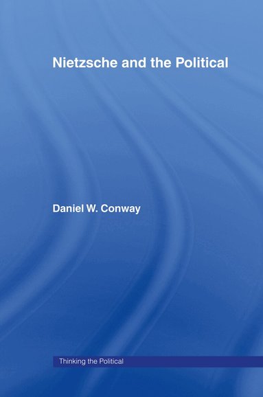 Daniel Conway - Nietzsche and the Political, Inbunden