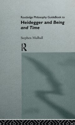 Stephen Mulhall - Routledge Philosophy GuideBook to Heidegger and Being and Time, Inbunden