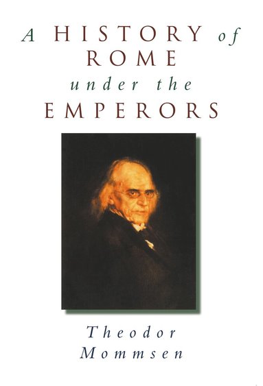Theodor Mommsen, Alexander Demandt - History of Rome under the Emperors, Inbunden