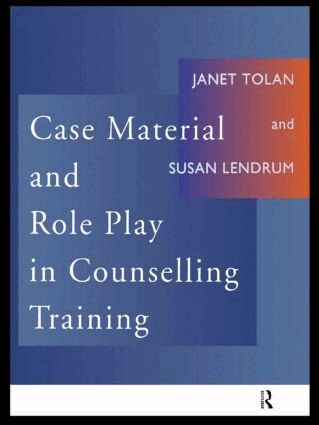 Susan Lendrum, Janet Tolan - Case Material and Role Play in Counselling Training, Häftad