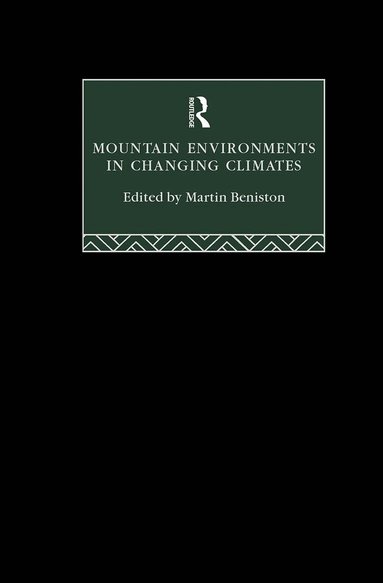 Martin Beniston - Mountain Environments in Changing Climates, Inbunden