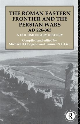 Michael H. Dodgeon, Samuel N. C. Lieu - Roman Eastern Frontier and the Persian Wars AD 226-363, Häftad