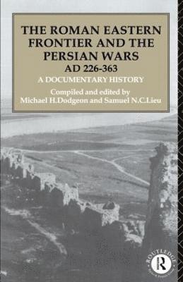 The Roman Eastern Frontier and the Persian Wars AD 226-363 1