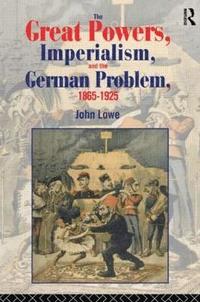 bokomslag The Great Powers, Imperialism and the German Problem 1865-1925