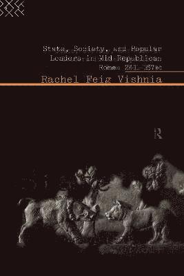 State, Society and Popular Leaders in Mid-Republican Rome 241-167 B.C. 1