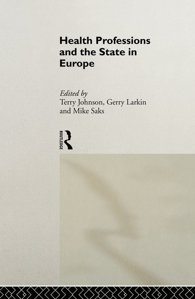 Terry Johnson, Gerry Larkin, Mike Saks - Health Professions and the State in Europe, Inbunden