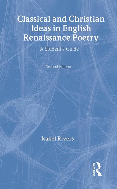 Isabel Rivers - Classical and Christian Ideas in English Renaissance Poetry, Inbunden