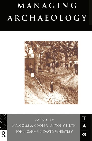 John Carman, Malcolm Cooper, Anthony Firth, David Wheatley - Managing Archaeology, Inbunden