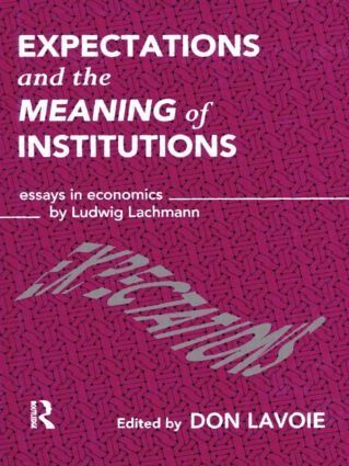 Don Lavoie - Expectations and the Meaning of Institutions, Inbunden