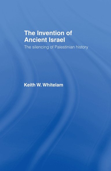 Keith W. Whitelam - Invention of Ancient Israel, Inbunden