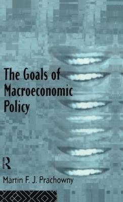 Martin Prachowny, Canada) Prachowny, Martin (Queen's University - Goals of Macroeconomic Policy, Inbunden