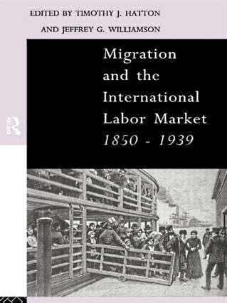 Tim Hatton, Jeffrey Williamson - Migration and the International Labor Market 1850-1939, Häftad