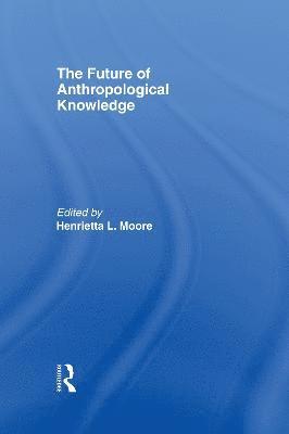 bokomslag The Future of Anthropological Knowledge