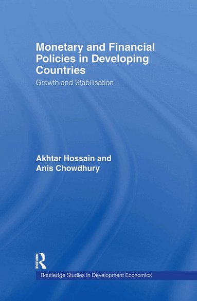 Anis Chowdhury, Akhtar Hossain - Monetary and Financial Policies in Developing Countries, Inbunden