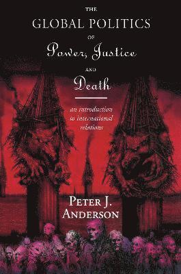 The Global Politics of Power, Justice and Death 1