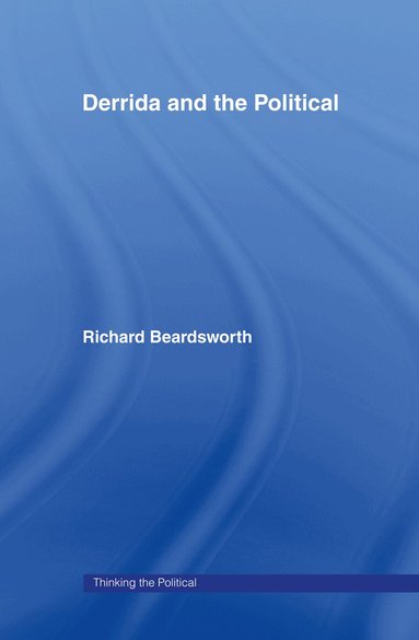 Richard Beardsworth - Derrida and the Political, Inbunden