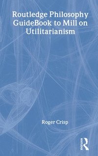 bokomslag Routledge Philosophy Guidebook To Mill On Utilitarianism