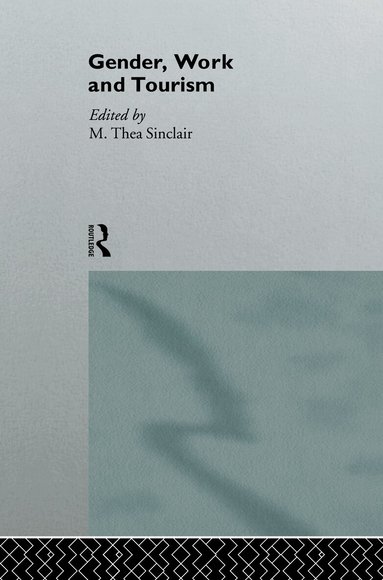 M Thea Sinclair, M. Thea Sinclair - Gender, Work and Tourism, Inbunden