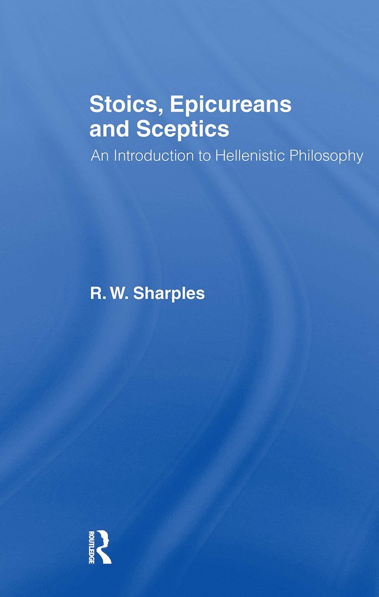 R.W. Sharples, R. W. Sharples - Stoics, Epicureans and Sceptics, Inbunden