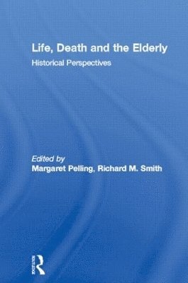 Margaret Pelling, Richard M. Smith - Life, Death and the Elderly, Häftad
