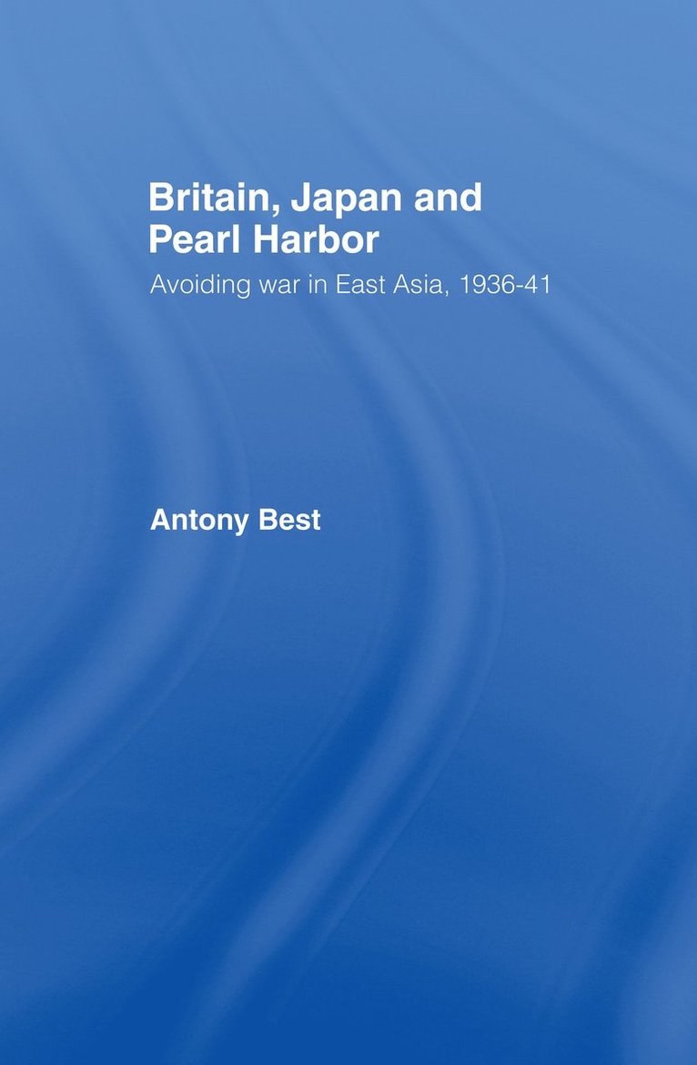 Antony Best - Britain, Japan and Pearl Harbour, Inbunden