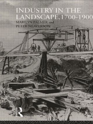 Peter Neaverson, Marilyn Palmer - Industry in the Landscape, 1700-1900, Inbunden