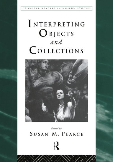 Susan Pearce - Interpreting Objects and Collections, Inbunden
