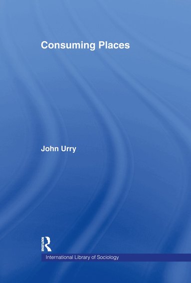 JOHN Urry - Consuming Places, Inbunden