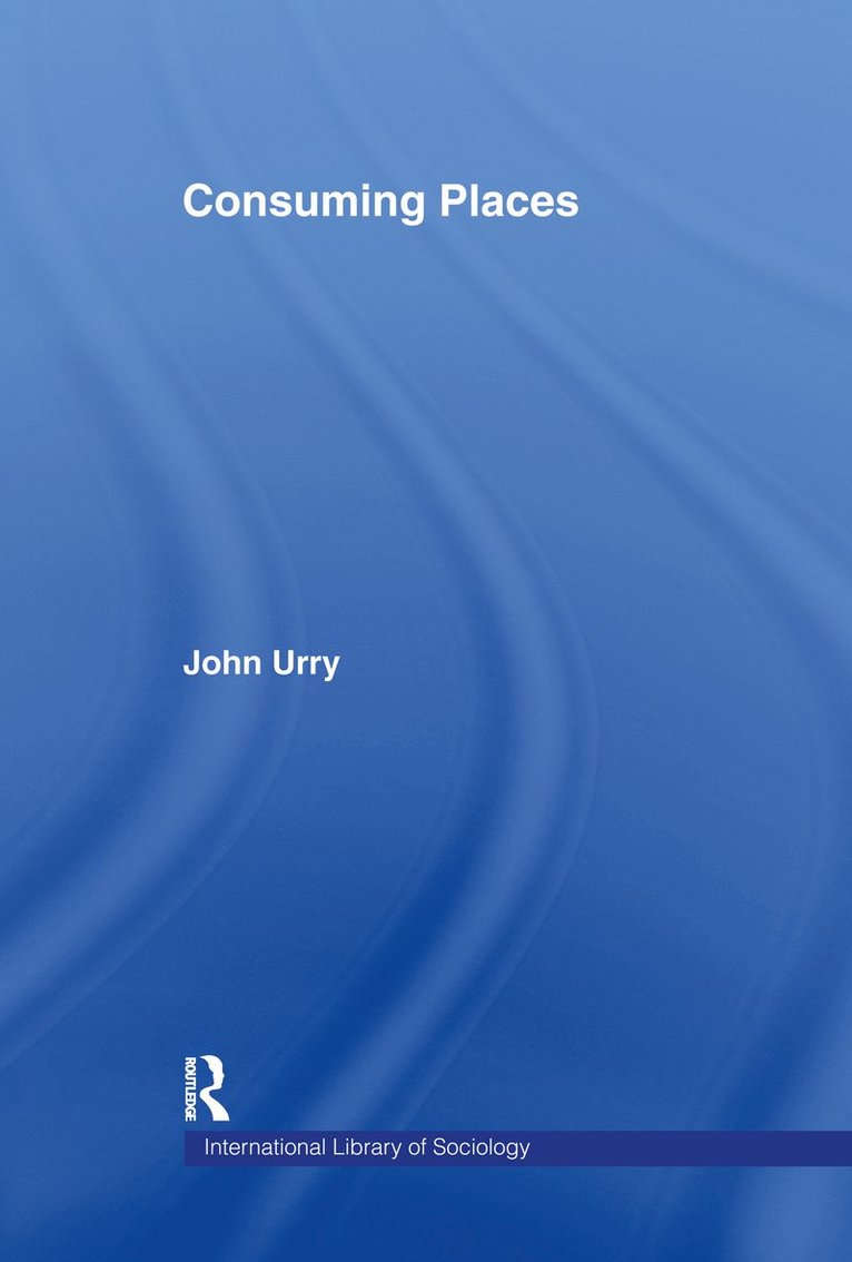 JOHN Urry, UK) Urry, JOHN (Lancaster University, John Urry - Consuming Places, Inbunden