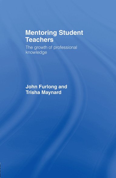 John Furlong, Trisha Maynard - Mentoring Student Teachers, Inbunden