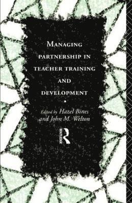 Hazel Bines, John Welton - Managing Partnership in Teacher Training and Development, Häftad