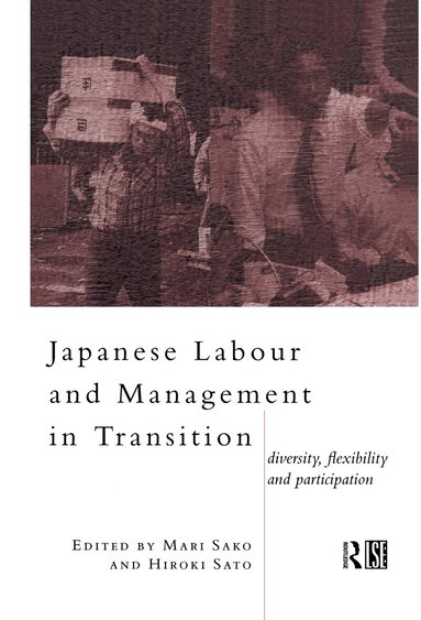 Mari Sako, Hiroko Sato - Japanese Labour and Management in Transition, Inbunden