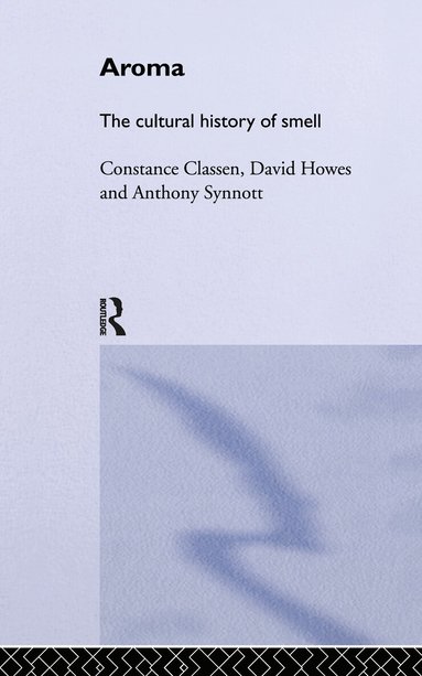 Constance Classen, David Howes, Anthony Synnott - Aroma, Inbunden