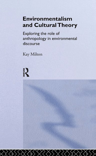 Kay Milton - Environmentalism and Cultural Theory, Inbunden